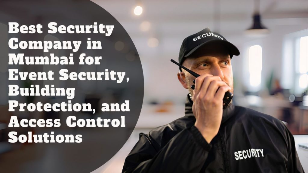 Best Security Company in Mumbai for Event Security, Building Protection, and Access Control Solutions