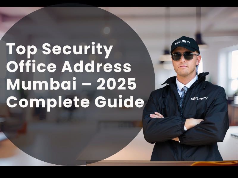 Top Security Office Address Mumbai – 2025 Complete Guide