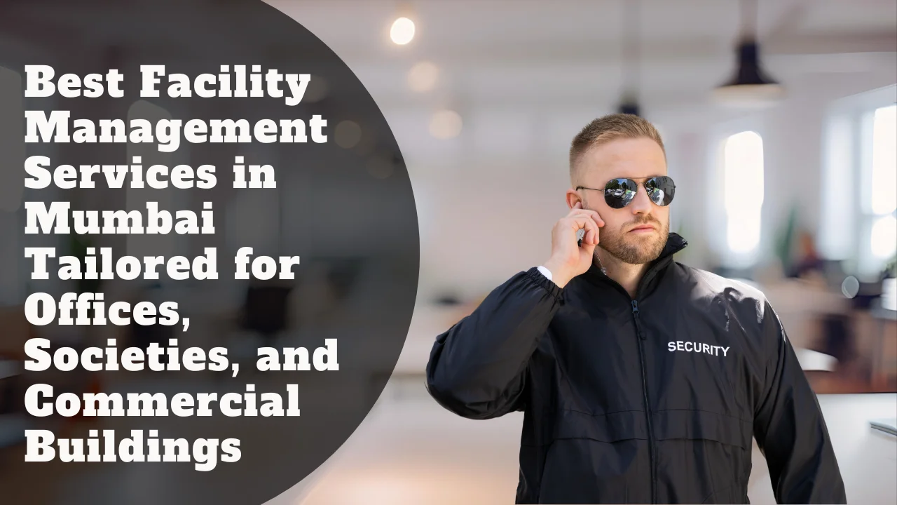 Best Facility Management Services in Mumbai Tailored for Offices, Societies, and Commercial Buildings