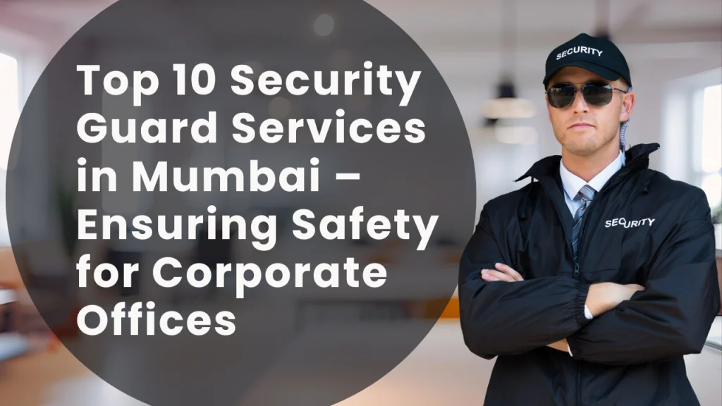 Top 10 Security Guard Services in Mumbai
